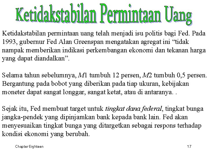 Ketidakstabilan permintaan uang telah menjadi isu politis bagi Fed. Pada 1993, gubernur Fed Alan