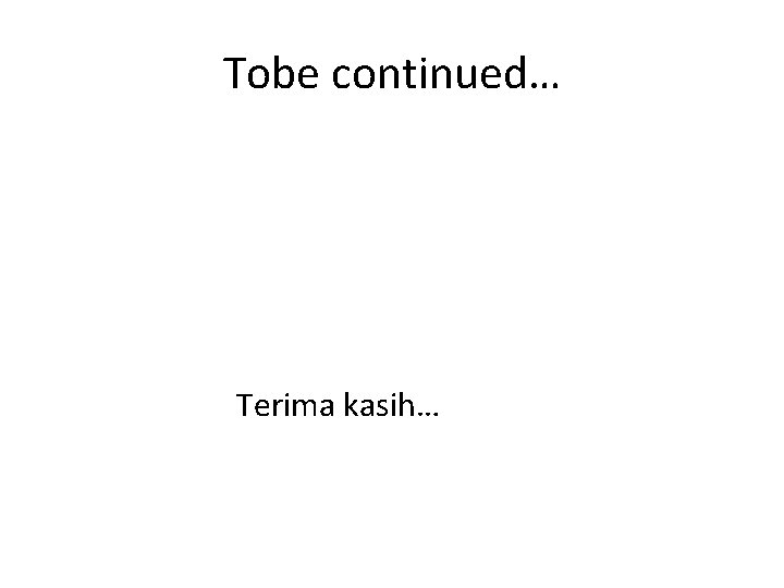 Tobe continued… Terima kasih… 