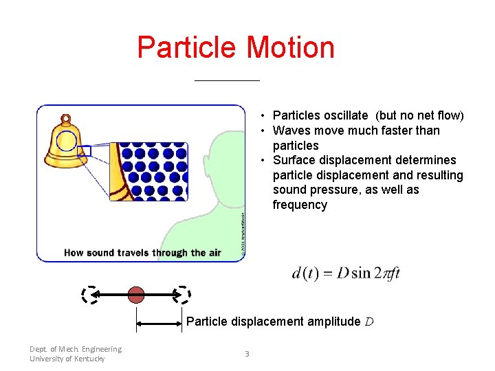 Particle Motion • Particles oscillate (but no net flow) • Waves move much faster