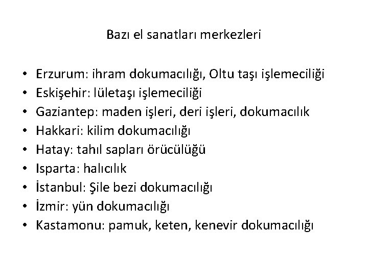 Bazı el sanatları merkezleri • • • Erzurum: ihram dokumacılığı, Oltu taşı işlemeciliği Eskişehir: