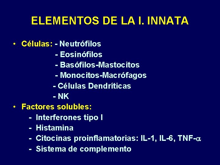 ELEMENTOS DE LA I. INNATA • Células: - Neutrófilos - Eosinófilos - Basófilos-Mastocitos -