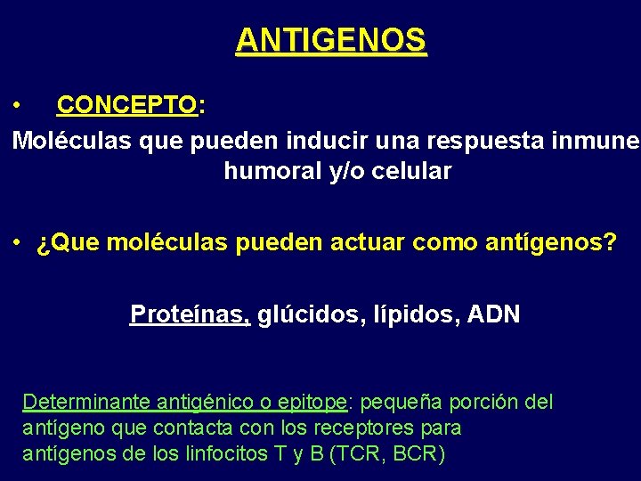 ANTIGENOS • CONCEPTO: Moléculas que pueden inducir una respuesta inmune humoral y/o celular •