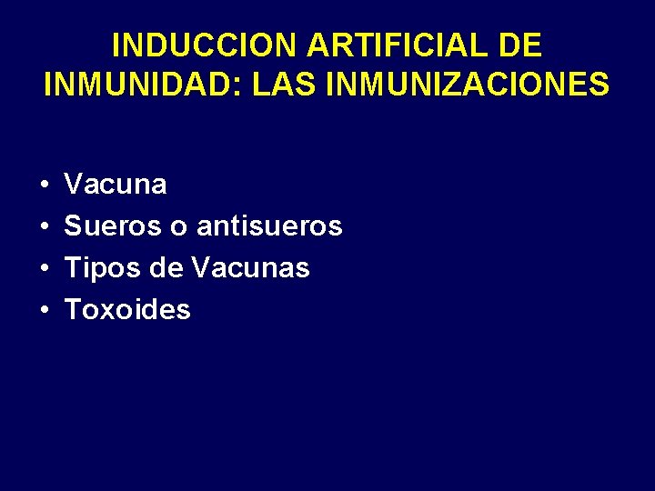 INDUCCION ARTIFICIAL DE INMUNIDAD: LAS INMUNIZACIONES • • Vacuna Sueros o antisueros Tipos de