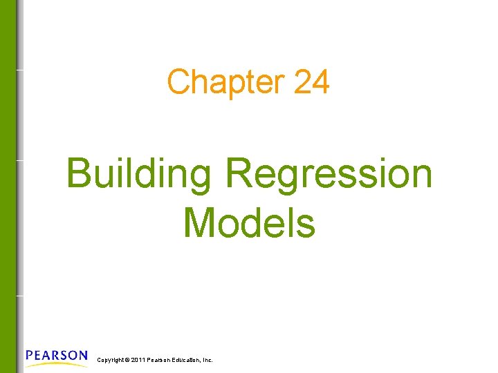 Chapter 24 Building Regression Models Copyright © 2011 Pearson Education, Inc. 