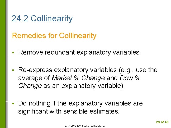 24. 2 Collinearity Remedies for Collinearity § Remove redundant explanatory variables. § Re-express explanatory