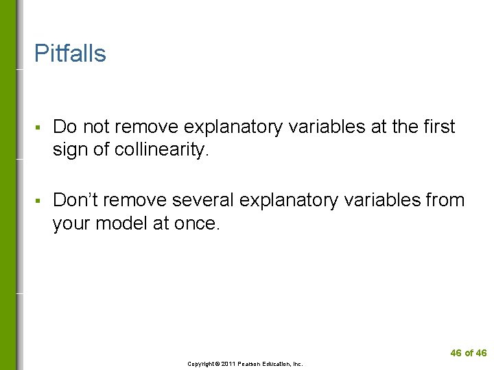 Pitfalls § Do not remove explanatory variables at the first sign of collinearity. §