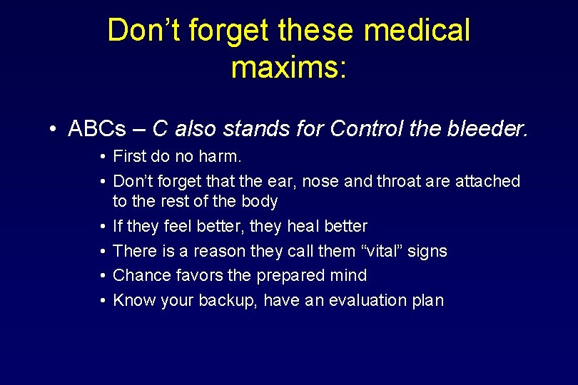 Don’t forget these medical maxims: • ABCs – C also stands for Control the