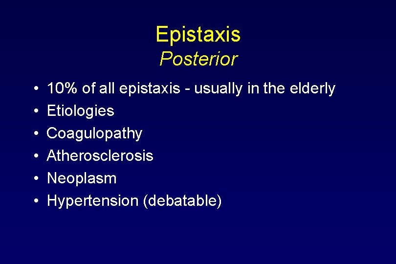 Epistaxis Posterior • • • 10% of all epistaxis - usually in the elderly