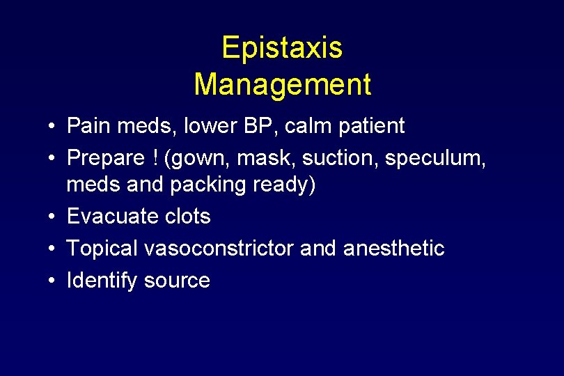 Epistaxis Management • Pain meds, lower BP, calm patient • Prepare ! (gown, mask,