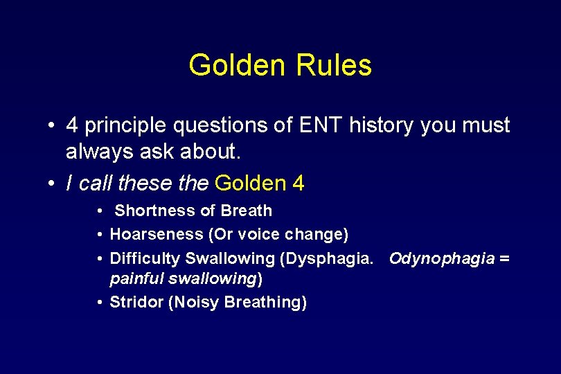 Golden Rules • 4 principle questions of ENT history you must always ask about.
