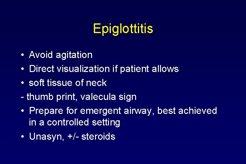 Epiglottitis • Avoid agitation • Direct visualization if patient allows • soft tissue of