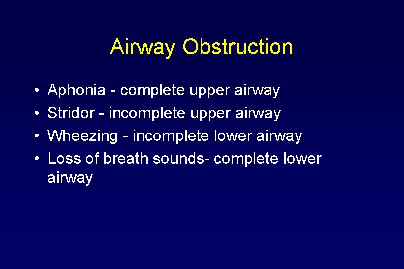 Airway Obstruction • • Aphonia - complete upper airway Stridor - incomplete upper airway