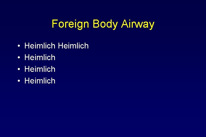 Foreign Body Airway • • Heimlich Heimlich 