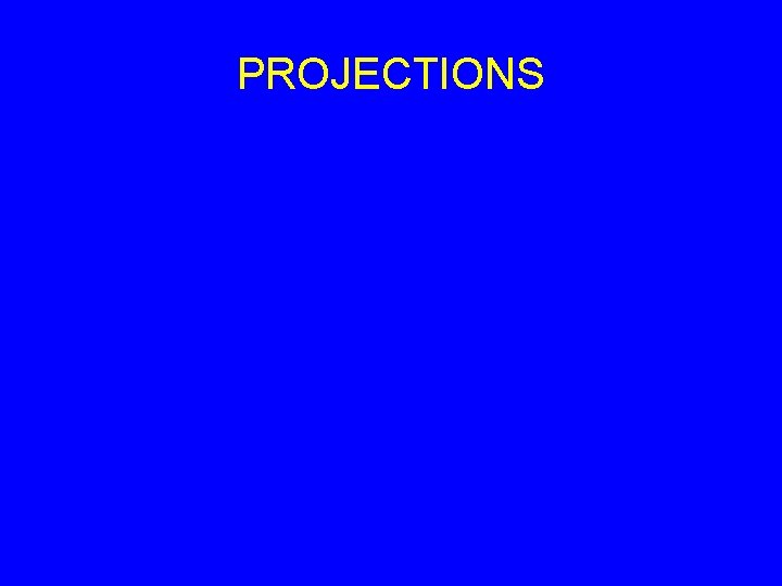 PROJECTIONS 