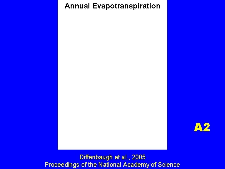 Annual Evapotranspiration A 2 Diffenbaugh et al. , 2005 Proceedings of the National Academy
