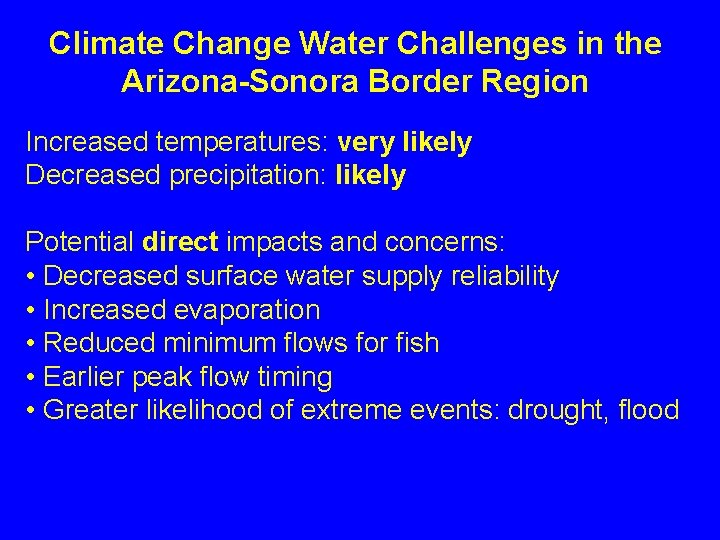 Climate Change Water Challenges in the Arizona-Sonora Border Region Increased temperatures: very likely Decreased