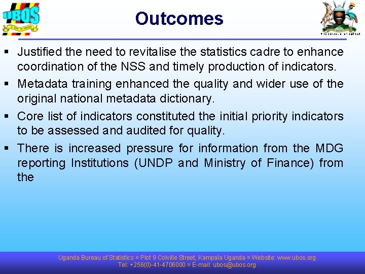 Outcomes THE REPUBLIC OF UGANDA § Justified the need to revitalise the statistics cadre