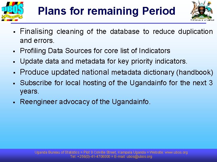 Plans for remaining Period THE REPUBLIC OF UGANDA § Finalising cleaning of the database