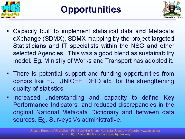 Opportunities THE REPUBLIC OF UGANDA § Capacity built to implement statistical data and Metadata