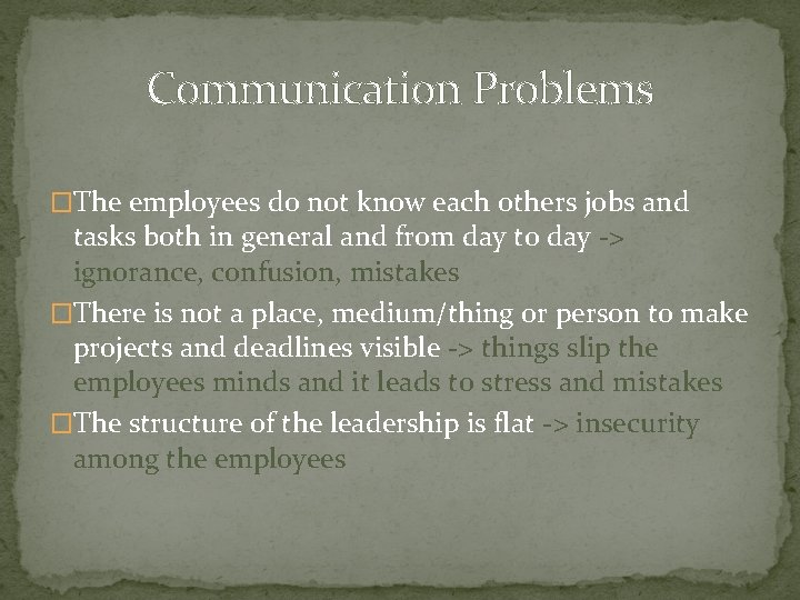 Communication Problems �The employees do not know each others jobs and tasks both in Communication Problems �The employees do not know each others jobs and tasks both in