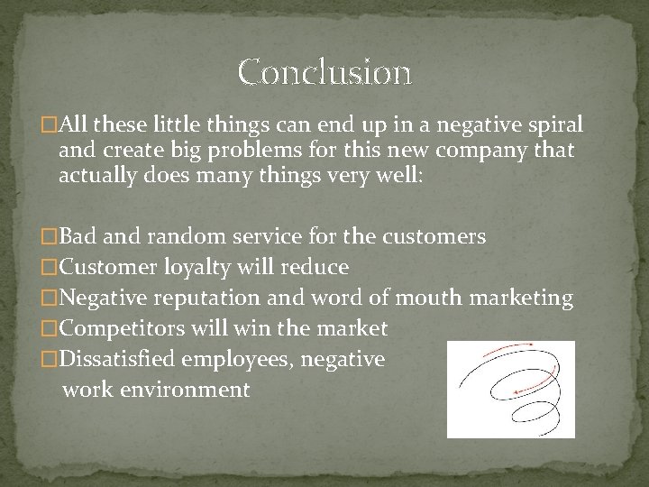 Conclusion �All these little things can end up in a negative spiral and create Conclusion �All these little things can end up in a negative spiral and create