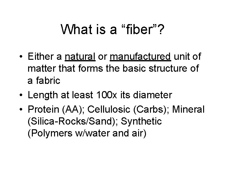 What is a “fiber”? • Either a natural or manufactured unit of matter that