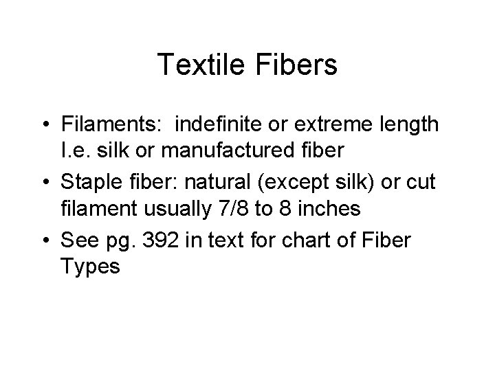 Textile Fibers • Filaments: indefinite or extreme length I. e. silk or manufactured fiber