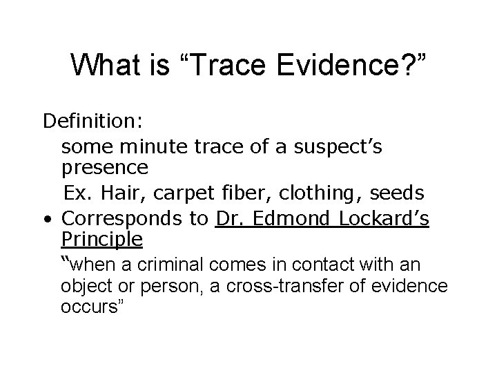 What is “Trace Evidence? ” Definition: some minute trace of a suspect’s presence Ex.