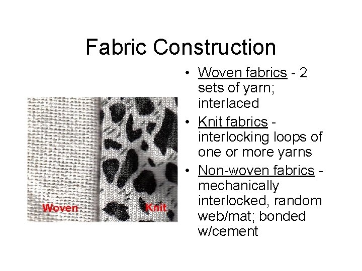 Fabric Construction • Woven fabrics - 2 sets of yarn; interlaced • Knit fabrics