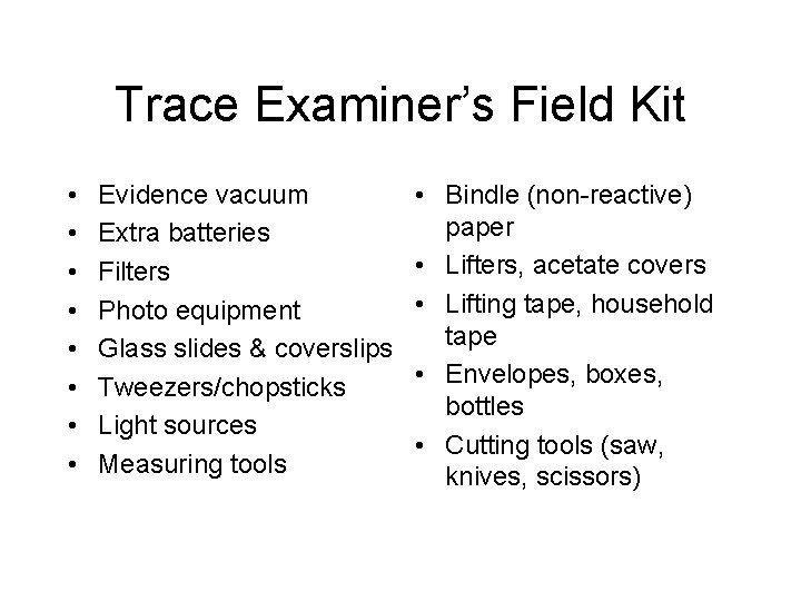 Trace Examiner’s Field Kit • • Evidence vacuum Extra batteries Filters Photo equipment Glass
