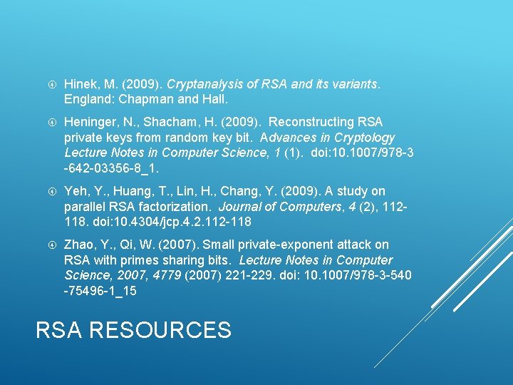  Hinek, M. (2009). Cryptanalysis of RSA and its variants. England: Chapman and Hall.
