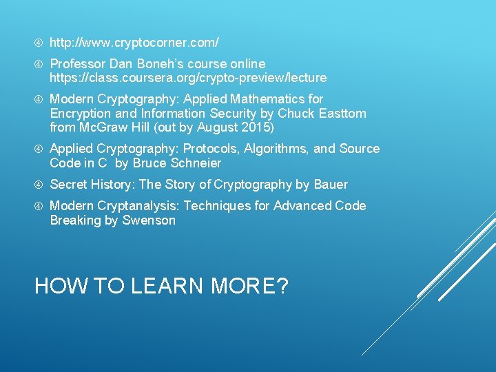  http: //www. cryptocorner. com/ Professor Dan Boneh’s course online https: //class. coursera. org/crypto-preview/lecture