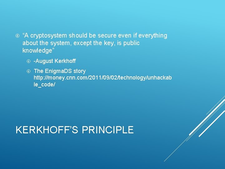  “A cryptosystem should be secure even if everything about the system, except the