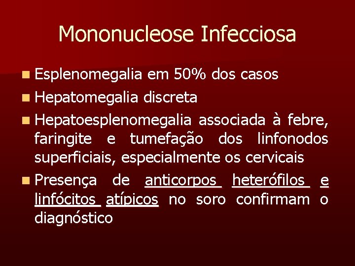 Mononucleose Infecciosa n Esplenomegalia em 50% dos casos n Hepatomegalia discreta n Hepatoesplenomegalia associada