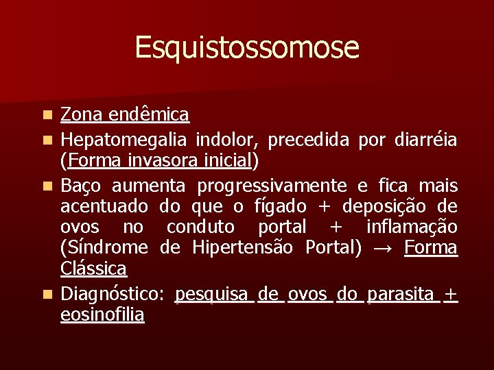 Esquistossomose n n Zona endêmica Hepatomegalia indolor, precedida por diarréia (Forma invasora inicial) Baço