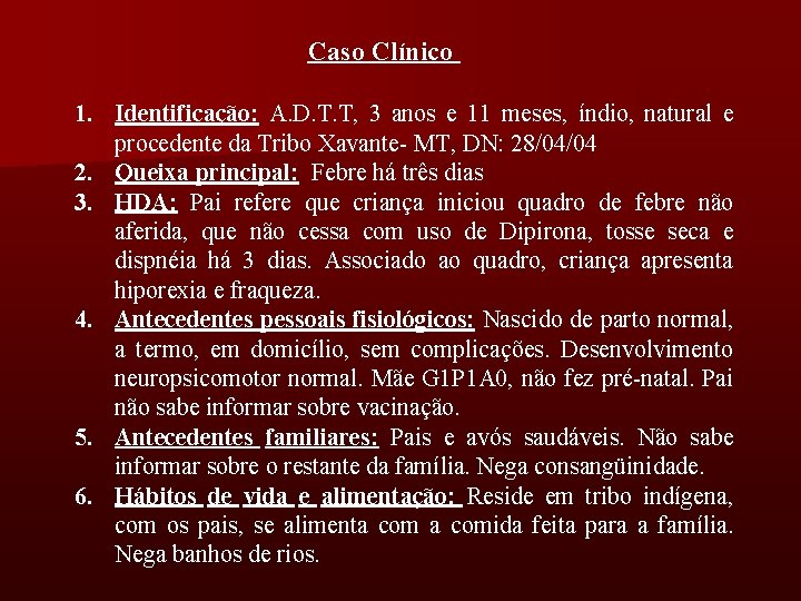 Caso Clínico 1. Identificação: A. D. T. T, 3 anos e 11 meses, índio,