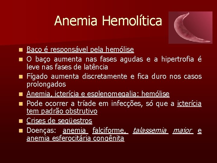 Anemia Hemolítica n n n n Baço é responsável pela hemólise O baço aumenta