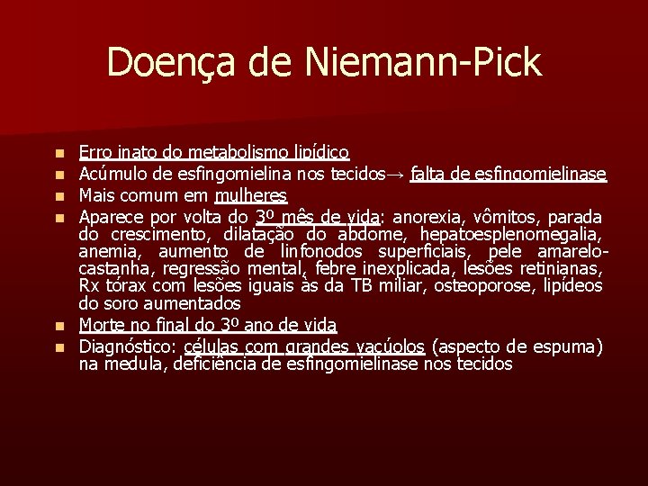 Doença de Niemann-Pick n n n Erro inato do metabolismo lipídico Acúmulo de esfingomielina