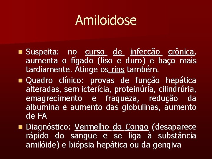 Amiloidose Suspeita: no curso de infecção crônica, aumenta o fígado (liso e duro) e