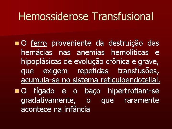 Hemossiderose Transfusional n. O ferro proveniente da destruição das hemácias nas anemias hemolíticas e