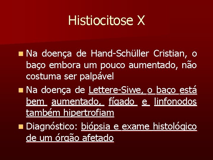 Histiocitose X n Na doença de Hand-Schüller Cristian, o baço embora um pouco aumentado,