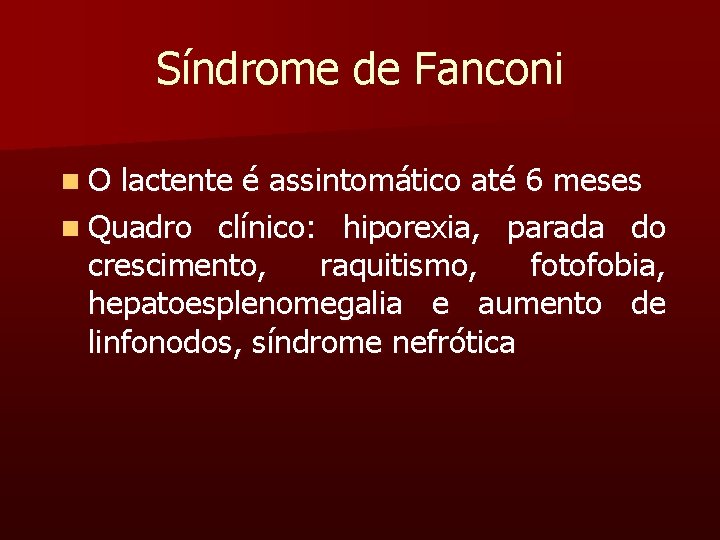 Síndrome de Fanconi n. O lactente é assintomático até 6 meses n Quadro clínico: