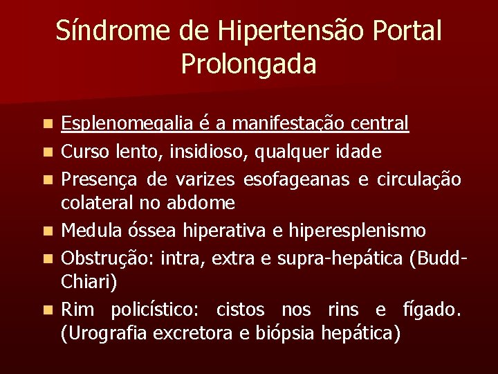 Síndrome de Hipertensão Portal Prolongada n n n Esplenomegalia é a manifestação central Curso