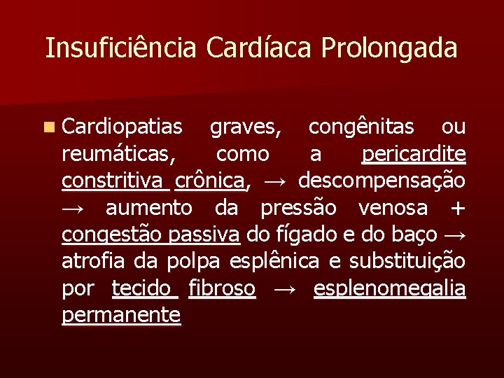 Insuficiência Cardíaca Prolongada n Cardiopatias graves, congênitas ou reumáticas, como a pericardite constritiva crônica,