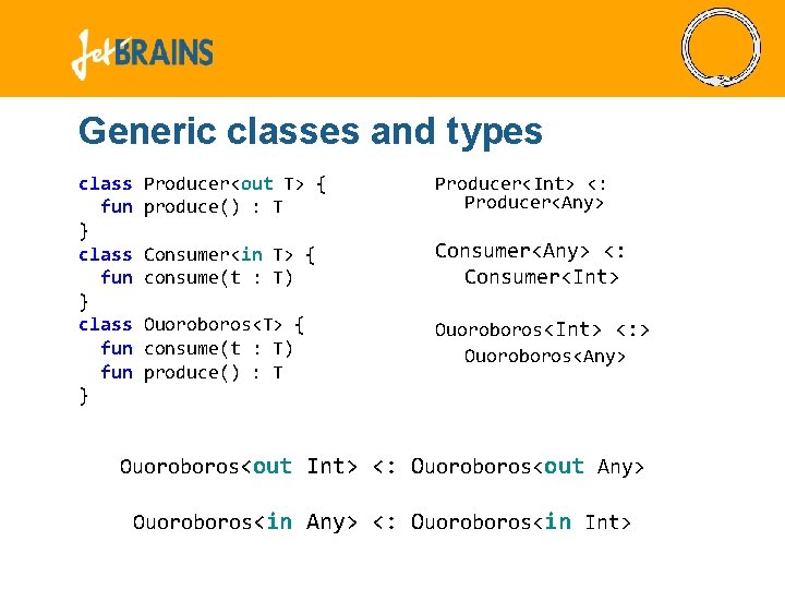 Generic classes and types class fun } Producer<out T> { produce() : T Producer<Int> Generic classes and types class fun } Producer<out T> { produce() : T Producer<Int>