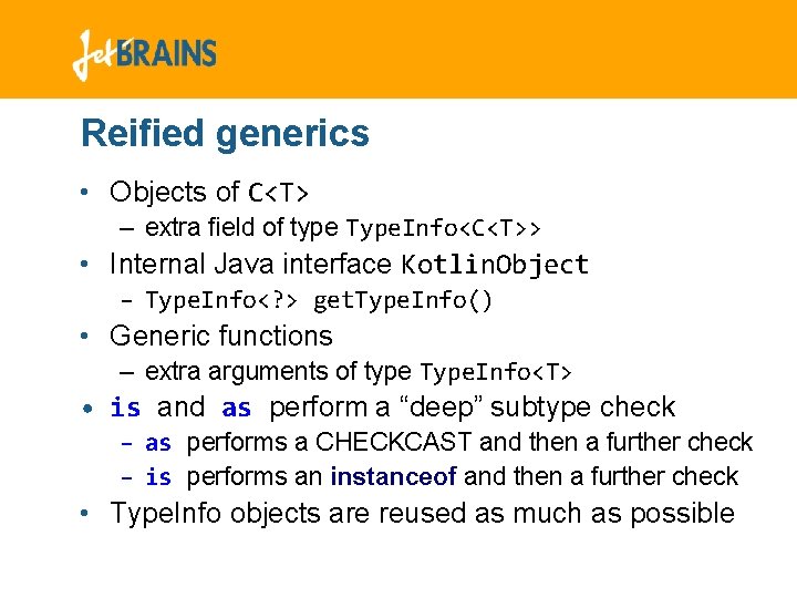 Reified generics • Objects of C<T> – extra field of type Type. Info<C<T>> • Reified generics • Objects of C<T> – extra field of type Type. Info<C<T>> •