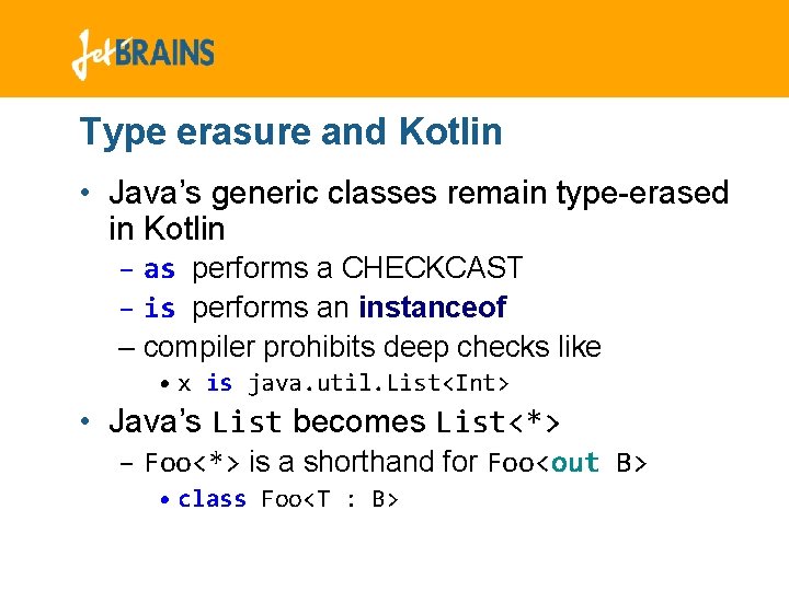 Type erasure and Kotlin • Java’s generic classes remain type-erased in Kotlin – as Type erasure and Kotlin • Java’s generic classes remain type-erased in Kotlin – as