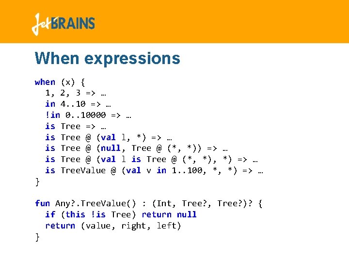 When expressions when (x) { 1, 2, 3 => … in 4. . 10 When expressions when (x) { 1, 2, 3 => … in 4. . 10