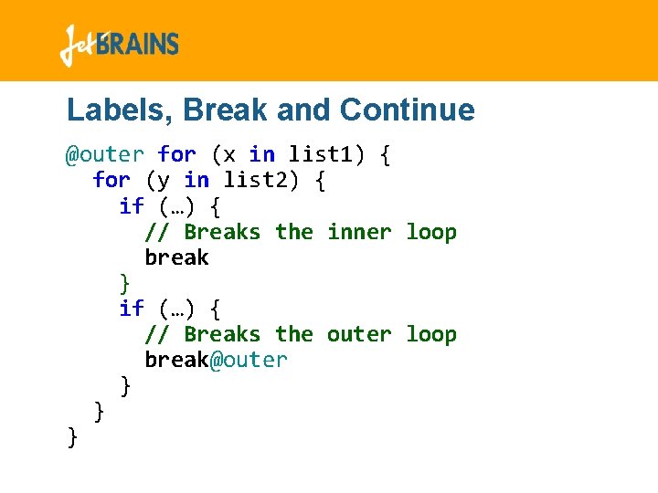 Labels, Break and Continue @outer for (x in list 1) { for (y in Labels, Break and Continue @outer for (x in list 1) { for (y in