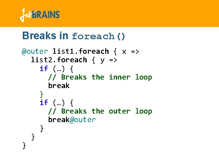Breaks in foreach() @outer list 1. foreach { x => list 2. foreach { Breaks in foreach() @outer list 1. foreach { x => list 2. foreach {